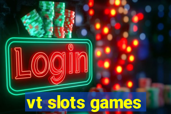 vt slots games